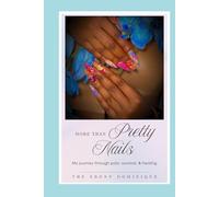 More Than Pretty Nails: My journey through pain, survival, & healing
