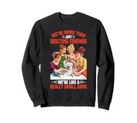 More Than Quilting Friends We're A Small Gang - Sudadera