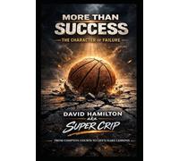 More Than Success: The Character of Failure: From Compton's Courts to Life's Hard Lessons