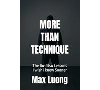 More Than Technique: The Jiu-Jitsu Lessons I wish I knew Sooner