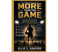 MORE THAN THE GAME: A 90-Day Devotional for the Young Male Athlete: Building Unshakable Faith, Confidence, and Mental Toughness (Ages 10-15)