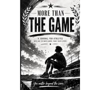 More Than The Game: A Journal for Athletes Who Are So Much More Than Their Sport