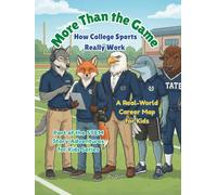 More Than the Game: How College Sports Really Work: a Real-World Career Map for Kids (STEM Story Adventures for Kids)