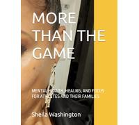 MORE THAN THE GAME: MENTAL HEALTH, HEALNG, AND FOCUS FOR ATHLETES AND THEIR FAMILIES