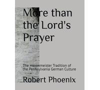 More than the Lord's Prayer: The Hexenmeister Tradition of the Pennsylvania German Culture