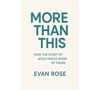 More Than This: How The Story Of Jesus Makes Sense Of Yours