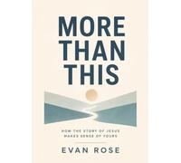 More Than This: How the Story of Jesus Makes Sense of Yours