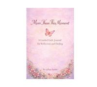 More Than This Moment:: A Guided Faith Journal for Reflection and Healing