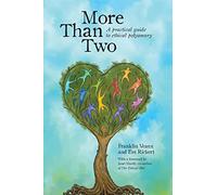 More Than Two: A Practical Guide to Ethical Polyamory (More Than Two Essentials)