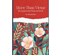 More Than Virtue: The Gospel in Her Work and Worth