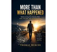 More Than What Happened: Rediscovering Your Identity After Loss, Failure, and Estrangement