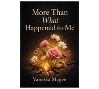 More Than What Happened to Me: Finding Purpose Beyond Pain (Still Standing Series)
