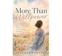 More Than Willpower: My Story of Hunger, Shame, Survival, and Finally Finding Peace
