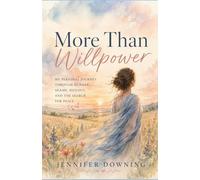 More Than Willpower: My story of Hunger, Shame, Survival, and Finally Finding Peace