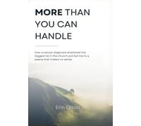 More Than You Can Handle: How a Cancer Diagnosis Shattered the Biggest Lie in the Church and Led Me to a Peace That Makes No Sense
