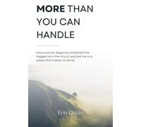 More Than You Can Handle: How a Cancer Diagnosis Shattered the Biggest Lie in the Church and Led Me to a Peace That Makes No Sense