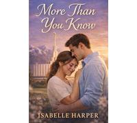 More Than You Know: A Latter-day Saint Romance About Faith, Trust, and Seeing Beyond Appearances