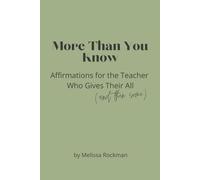 More Than You Know: Affirmations for the Teacher Who Gives Their All (and Then Some)