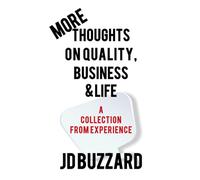 More Thoughts on Quality, Business & Life: A Collection from Experience
