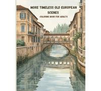 More Timeless Old European Scenes Coloring Book for Adults: Quiet Streets, Historic Cities, and Scenic Views for Relaxation and Mindfulness