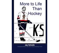 More to Life Than Hockey: A Fictionalized Memoir About Faith, Family, and Chasing a Dream