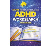 More Understanding & Managing ADHD Wordsearch for Adults: Educational Word Search Puzzles to Support Awareness, Insight & Self-Understanding of Autism & ADHD| 112 Puzzles |