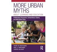 More Urban Myths About Learning and Education: Challenging Eduquacks, Extraordinary Claims, and Alternative Facts