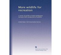 More wildlife for recreation: a series of guides to help landowners increase their production of wildlife