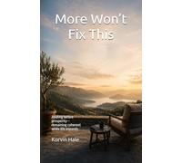 More Won’t Fix This: Abiding before prosperity - remaining coherent while life expands (The Abiding Series)