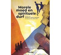 Morele moed en spirituele durf: Essays van Abraham Joshua Heschel uit de periode 1936-1972