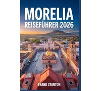 Morelia Reiseführer 2026: Der ultimative Begleiter zur Erkundung des Herzens Mexikos