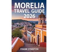 Morelia Travel Guide 2026: Ultimate Companion to Exploring Mexico’s Heart