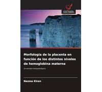 Morfología de la placenta en función de los distintos niveles de hemoglobina materna: Un estudio histopatológico