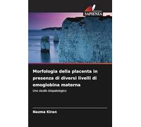 Morfologia della placenta in presenza di diversi livelli di emoglobina materna: Uno studio istopatologico