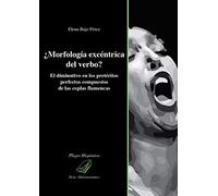 ¿Morfología excéntrica del verbo? El diminutivo en los pretéritos perfectos compuestos de las coplas flamencas (Pliegos hispánicos)