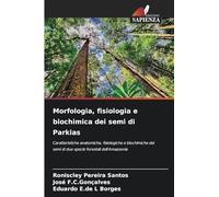 Morfologia, fisiologia e biochimica dei semi di Parkias: Caratteristiche anatomiche, fisiologiche e biochimiche dei semi di due specie forestali dell'Amazzonia