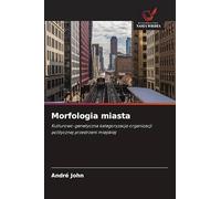 Morfologia miasta: Kulturowo-genetyczna kategoryzacja organizacji politycznej przestrzeni miejskiej