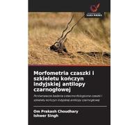 Morfometria czaszki i szkieletu ko¿czyn indyjskiej antilopy czarnog¿owej: Porównawcze badania osteomorfologiczne czaszki i szkieletu ko¿czyn indyjskiej antilopy czarnog¿owej