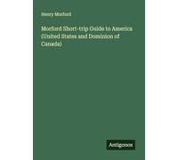 Morford Short-trip Guide to America (United States and Dominion of Canada)