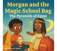 Morgan and the Magic School Bag: The Pyramids of Egypt: 2 (Morgan and the Magic School Bag Educational History Adventure Children's Book. Suitable for Boys and Girl ages 5-10)