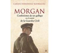 Morgan. Confesiones De Un Gallego En El Cuartel De La Guardia Civil