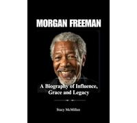 MORGAN FREEMAN: A Biography of Influence, Grace and Legacy (Celebrity Chronicles)