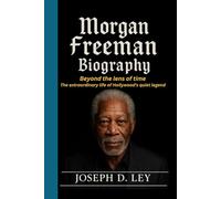 MORGAN FREEMAN BIOGRAPHY: Beyond the Lens of Time- The Extraordinary Life of Hollywood’s Quiet Legend