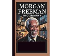 MORGAN FREEMAN BIOGRAPHY: Beyond the Screen: The Award-Winning Actor, Producer, and Storyteller Who Redefined Hollywood