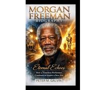 MORGAN FREEMAN BIOGRAPHY: Eternal Echoes How a Timeless Performer Continues to Inspire a New Era