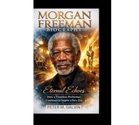 MORGAN FREEMAN BIOGRAPHY: Eternal Echoes How a Timeless Performer Continues to Inspire a New Era