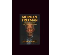 Morgan freeman: Rising at Forty- The Freeman Story