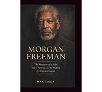 Morgan Freeman: The Measure of a Life Voice, Patience, and the Making of a Timeless Legend