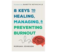 Morgan Johnson 8 Keys to Healing, Managing, and Preventing Burnout (Tapa blanda)