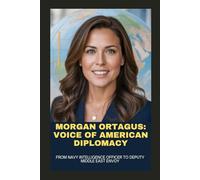 MORGAN ORTAGUS: VOICE OF AMERICAN DIPLOMACY: FROM NAVY INTELLIGENCE OFFICER TO DEPUTY MIDDLE EAST ENVOY